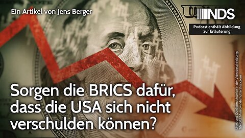 Sorgen die BRICS dafür, dass die USA sich nicht verschulden können? | Jens Berger | NDS-Podcast