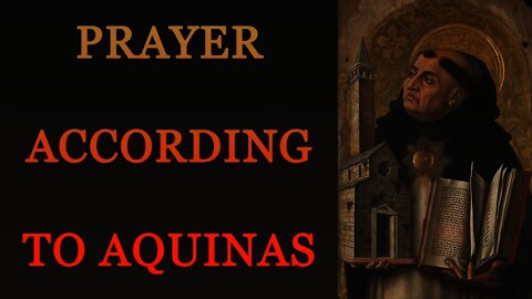 PRAYER ACCORDING TO AQUINAS: Some Practical Tips for Improving Our Prayer Life During Lent