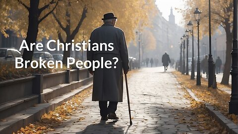 Are Christians Broken People?