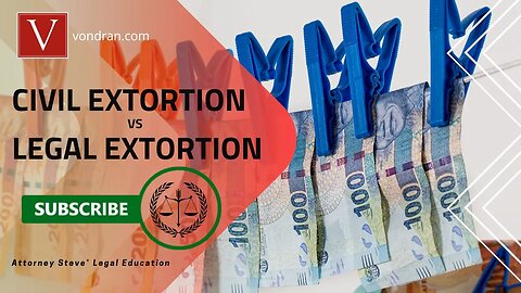 Attorney Steve® discusses Civil Extortion vs. Legal Extortion!