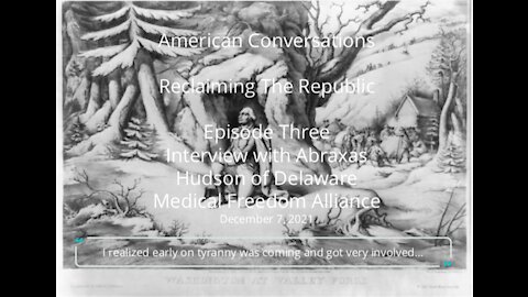 Episode 3 - Reclaiming the Republic with Abraxas Hudson of Delaware Medical Freedom Alliance