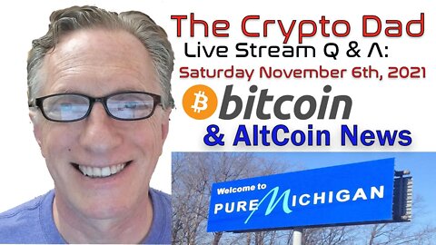 CryptoDad’s Live Q. & A. 6:00 PM EST Saturday November 6th Bitcoin & Altcoin News