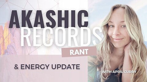 May 18th Akashic Records Rant & Energy Update