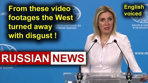 From these video footages the West turned away with disgust! Zakharova, Russia, Ukraine