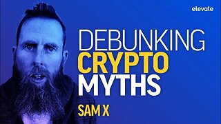 Crypto myths DEBUNKED with Sam X