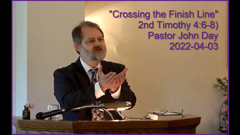 "Crossing the Finish Line", (2nd Timothy 4:6-8), 2022-04-03, Longbranch Community Church