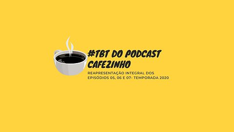 #TBT DO PODCAST CAFEZINHO- EPISÓDIOS 05, 06 E 07/ TEMPORADA 2020 (SOMENTE ÁUDIO)