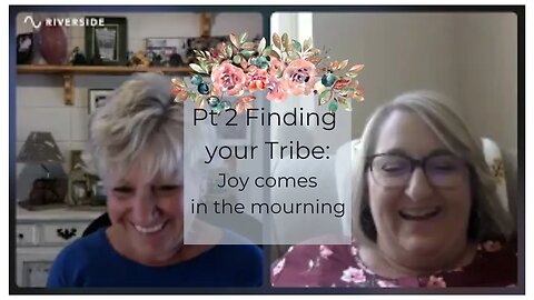 EP. 8 Pt 2 Find your tribe: Joy comes in the mourning