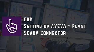Setting up AVEVA™ Plant SCADA Connector | Part - 2 |