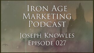 Joseph Knowles: Iron Age Marketing Podcast Episode 027