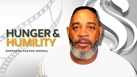 Hunger & Humility | Shepherd Pastor Dowell