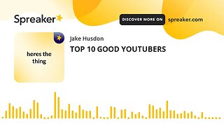 TOP 10 GOOD YOUTUBERS (made with Spreaker)