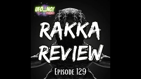 Episode 129: Rakka Review