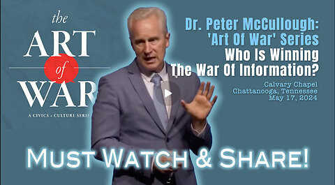 Dr. Peter McCullough: 'Art of War' Series: Who Is Winning The War Of Information?