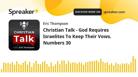 Christian Talk - God Requires Israelites To Keep Their Vows. Numbers 30