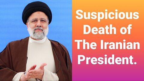 The Suspicious Death Of Iranian president.