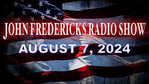 The John Fredericks Show [Live Radio & TV Show] August 7, 2024