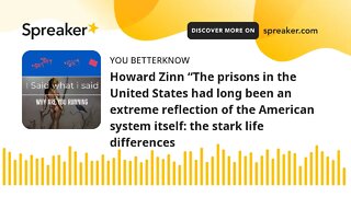 Howard Zinn “The prisons in the United States had long been an extreme reflection of the American sy