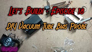 DIY VACUUM TUBE BIAS PROBES - LET'S BUILD! - EPISODE 18