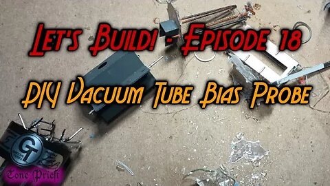 DIY VACUUM TUBE BIAS PROBES - LET'S BUILD! - EPISODE 18