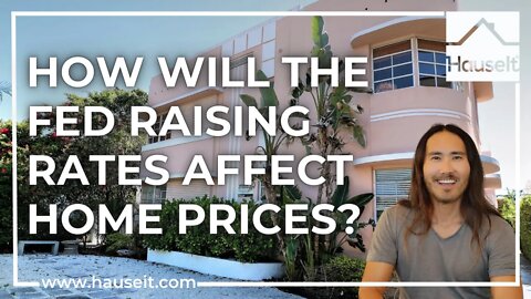 How Will the Fed Raising Rates Affect Home Prices?
