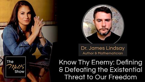 MEL K & DR. JAMES LINDSAY | KNOW THY ENEMY: DEFINING & DEFEATING THE EXISTENTIAL THREAT