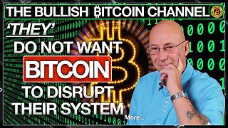 BITCOIN - THEY’ DO NOT WANT IT TO DISRUPT ‘THEIR’ SYSTEM… ON ‘THE BULLISH ₿ITCOIN CHANNEL’ (EP 518)