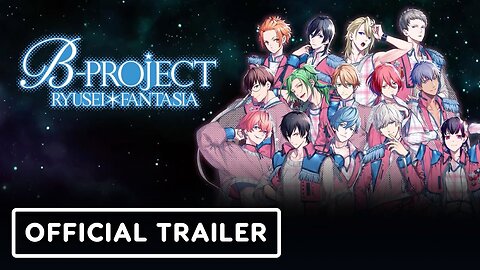 B-Project Ryusei Fantasia - Official Launch Trailer