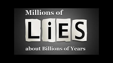 Millions of Lies about Billions of Years