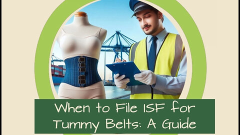 Unveiling the Secrets: When to File an ISF for Tummy Belts During Import