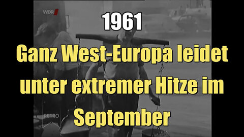 Ganz West-Europa leidet unter extremer Hitze im September (WDR I 19.09.1961)