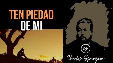 Ten piedad de mi (Salmo 51:1) Devocional de hoy Charles Spurgeon