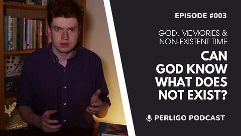 Can God Know What Does Not Exist? | God, Memories & Non-Existent Time | Episode #003