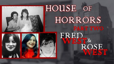 House of Horrors - Fred & Rose West PART 2/6