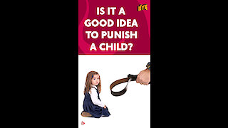 Why Punishing A Child Is Not A Good Idea? *