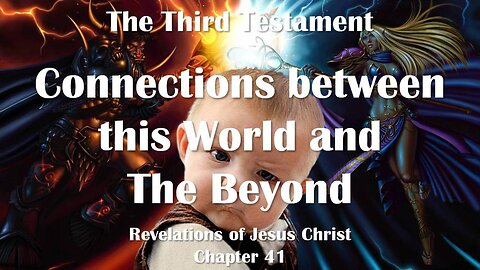 Connection between this World and the Beyond... Jesus Christ elucidates ❤️ The Third Testament Chapter 41