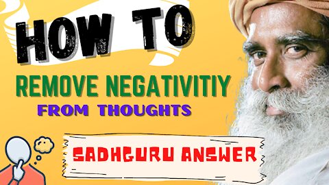 How to Remove Negative Thoughts | Sadhguru Explain