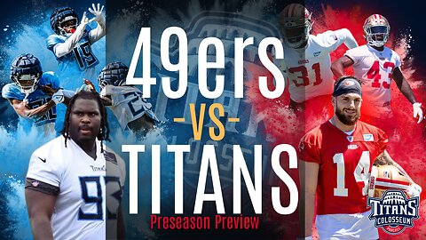 Titans vs 49ers Preseason Game Preview and Training Camp Update with Courtlandt L.M. Griffin