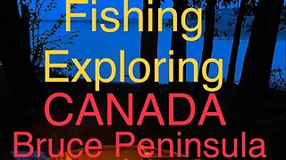 Hiking, camping fishing and exploring Bruce Peninsula