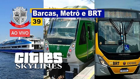 Cities Skylines: Barcas, Metrô e BRT- São Ubira 39 - Ao Vivo.