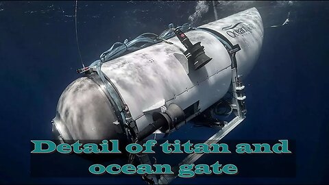 Details of Titan Submarine And Ocean Gate