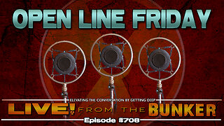 Live From The Bunker 708: Open Line Friday