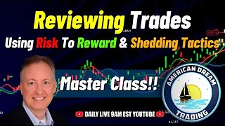 Reviewing Trades - Risk to Reward & Shedding Tactics Day Trading Master Class