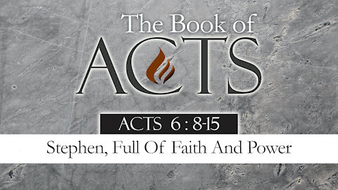 Stephen, Full Of Faith And Power: Acts 6:8-15