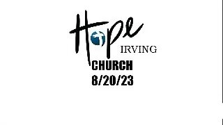 HOPE IRVING CHURCH SUNDAY SERVICE 8/20/23