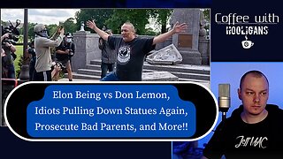 Elon Being vs Don Lemon, Idiots Pulling Down Statues Again, Prosecute Bad Parents, and More!!