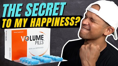 Volume Pills Review & Results: The Secret To My Happiness