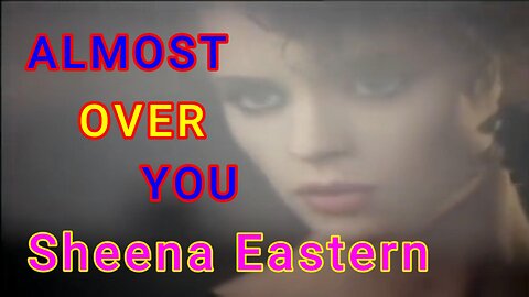 Almost Over You - Sheena Eastern