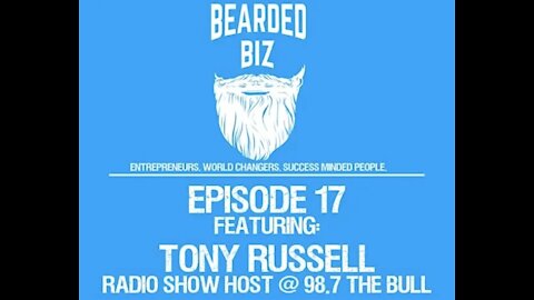 Bearded Biz Show - Ep. 17 - Tony Russell - 98.7 The Bull Morning Show Host - Insurance Agent