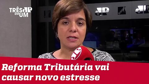 #VeraMagalhães: Reforma Tributária vai causar novo estresse entre Executivo e Legislativo